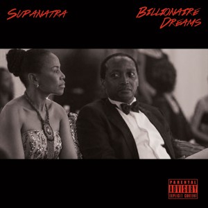 Listen To SupaNatra’s New Song, “Billionaire Dreams”
