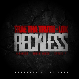 New Music fromTrae Tha Truth f/The Lox “Reckless”