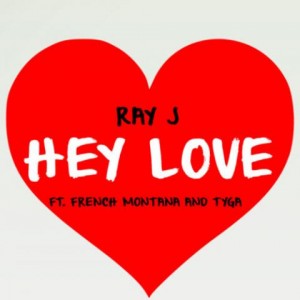 Ray J Reveals New Single “Hey Love” Featuring Tyga & French Montana