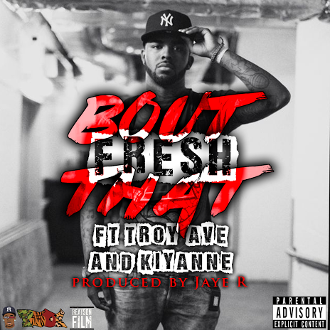 Fre$h, Troy Ave, & Kiyanne Are “Bout That”