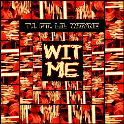 T.I. ft. Lil Wayne Wit Me