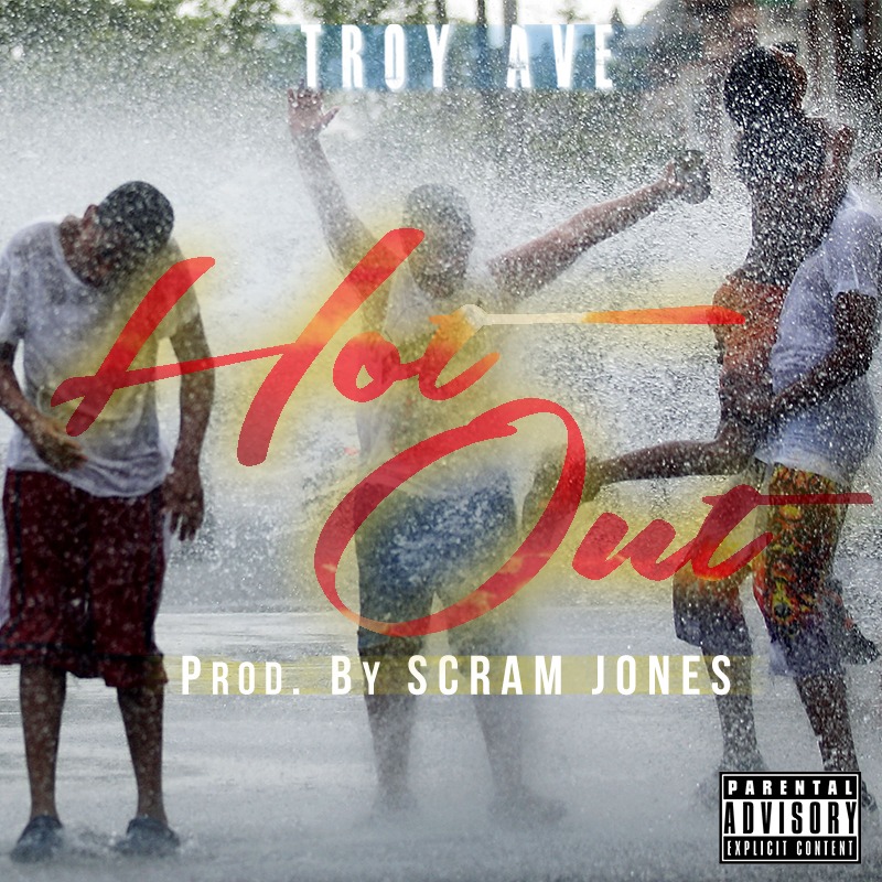 Troy Ave Drops New Heat Wave Raps With “HOT OUT” (Prod. By Scram Jones ...