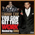 Loaded Lux you Gon Get This Work front large