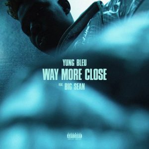 Yung Bleu Teams Up With Big Sean For "Way More Close (Stuck In A Box)"