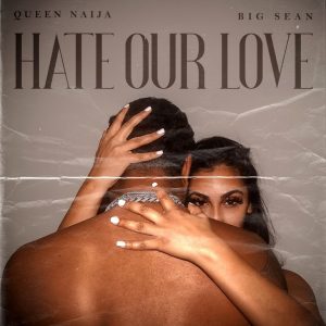 Queen Naija & Big Sean Team for New Single “Hate Our Love”